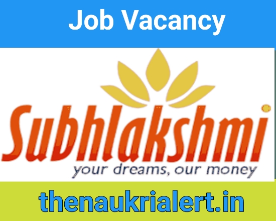 Jobs At Subhlakshmi Finance For Branch Managers / Relationship Manager / Field Staff